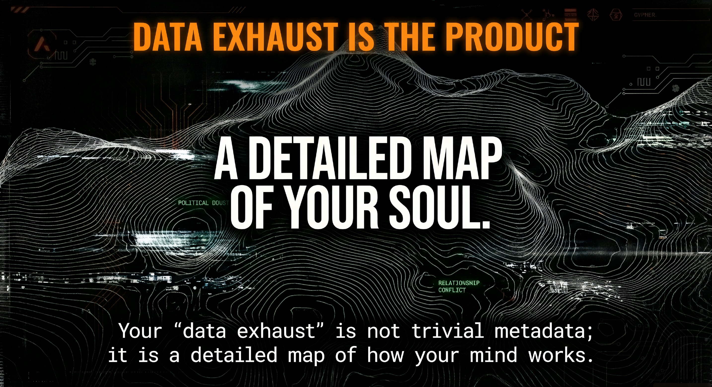 Data Exhaust Is the Product: A detailed map of your soul